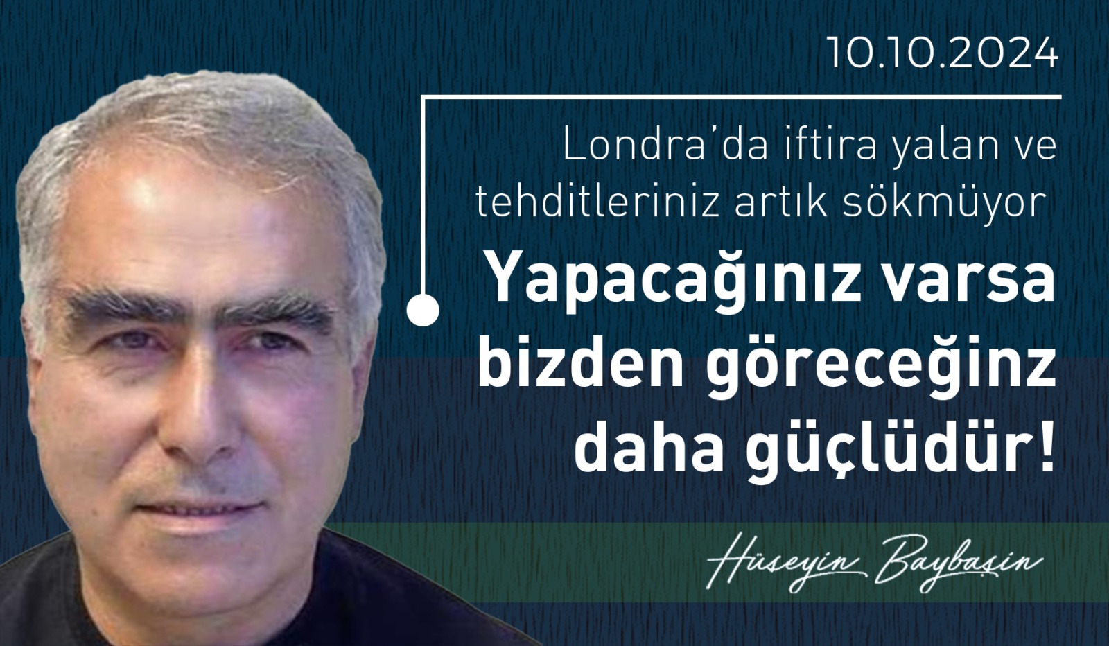 Londra'da iftira yalan ve tehditleriniz artık sökmüyor  Yapacağınız varsa bizden göreceğinz daha güçlüdür!