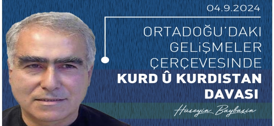 ORTADOĞUDAKİ GELİŞMELER ÇERÇEVESİNDE KURD Û KURDISTAN DAVASI
