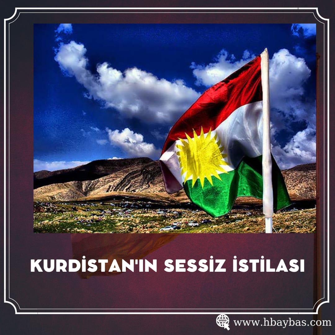 KURDİSTAN’IN SESSİZ İSTİLASI