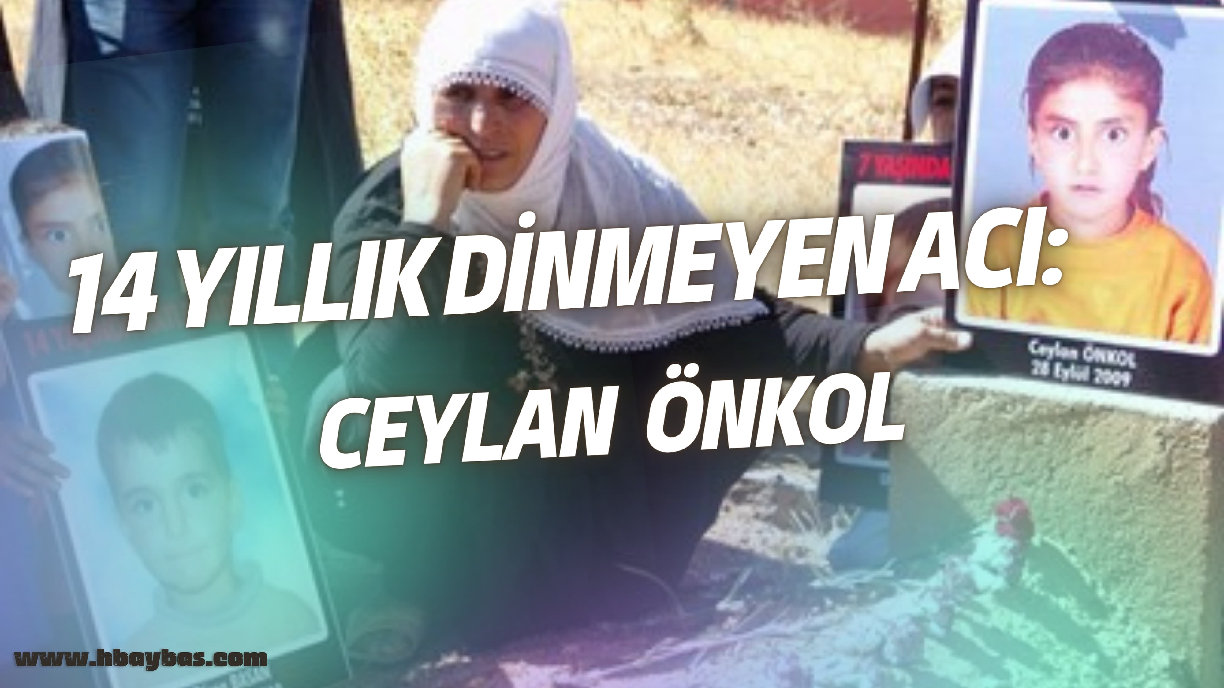 14 YILLIK DİNMEYEN ACI: CEYLAN ÖNKOL