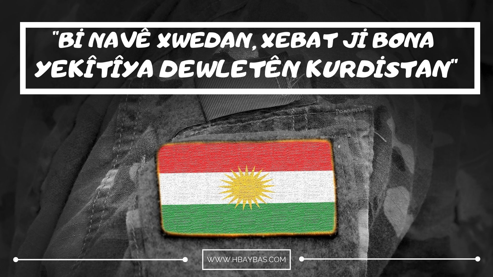 ÇÖZÜM DEMOKRATİK TÜRKİYE DEĞİL BAĞIMSIZ KURDİSTAN BİRLEŞİK DEVLETLERİDİR